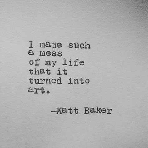 By Matt Baker Baker Quotes, Matt Baker, Messy Life, Hippie Quotes, Quotes Tumblr, Senior Quotes, Happy Hippie, Hippie Life, Quotes And Notes