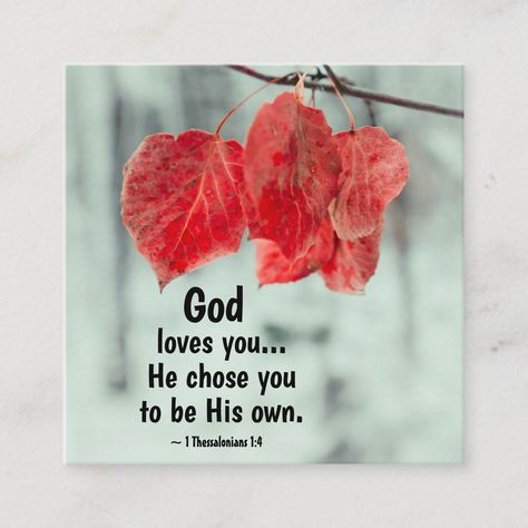 Inspirational quote business card depicts a branch with beautiful red autumn leaves and features Bible Verse 1 Thessalonians 1:4, "God loves you... He chose you to be His own." Love One Another Quotes, David Bible, Hope Bible Verses, Fathers Day Quotes, Christian Designs, 1 Thessalonians, Square Business Card, Bible Verses Quotes Inspirational, Bible Quotes Prayer