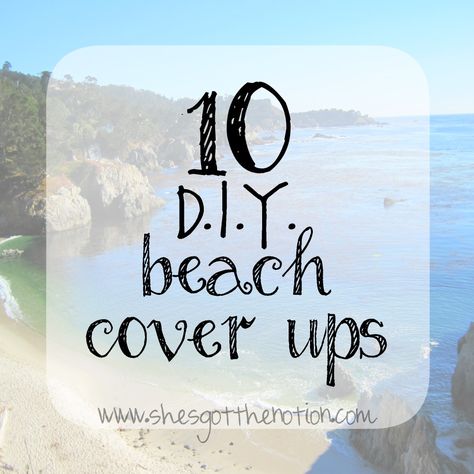 10 DIY Beach Cover-Ups: free sewing, crochet, and no sew tutorials to make cute swimsuit coverups | She's Got the Notion Bathing Suit Cover Up Ideas, Diy Beach Cover Up, Cover Up Crochet Pattern, Swimsuit Coverup Pattern, Swimsuit Coverup Ideas, Crochet Swimsuit Cover, Cover Up Pattern, Beach Coverup Pattern, Sew Tutorials