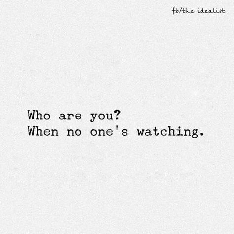 Who are you when no one is watching? When No One Is Watching, Perspective Quotes, Soothing Quotes, Doing Me Quotes, Life Quotes To Live By, Philosophy Quotes, Deep Words, Wonderful Words, Quote Posters