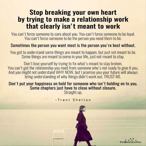 Stop breaking your own heart to make a relationship work that clearly isn't meant to work. Trent Shelton Quotes, Broken Heart Quotes Unwanted Quotes, Breaking Your Own Heart, Forced Love, Making A Relationship Work, Relationship Work, Feeling Unwanted, Dont Lose Yourself, Narcissism Relationships, Relationship Help