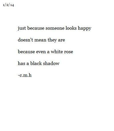 Just because someone looks happy doesn't mean they are. Because even a white rose has a black shadow. White Roses Meaning, Roses Meaning, Without You Quotes, Leaving Quotes, Meaning Quotes, Forever Alone, Poetic Words, Meant To Be Quotes, The Darkest Minds