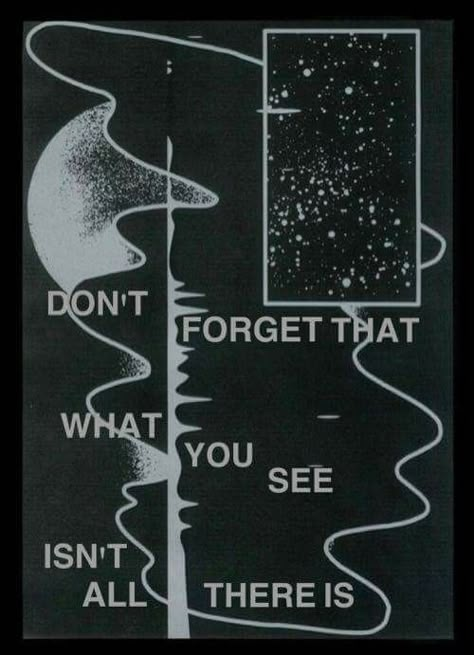 Don't forget that what you see isn't all there is Ted Tonks, Soul Branding, Cyanotype Ideas, Cosmic Aesthetic, Cosmic Design, Cosmic Connection, Compliment Cards, Cosmic Art, Shirt Collection