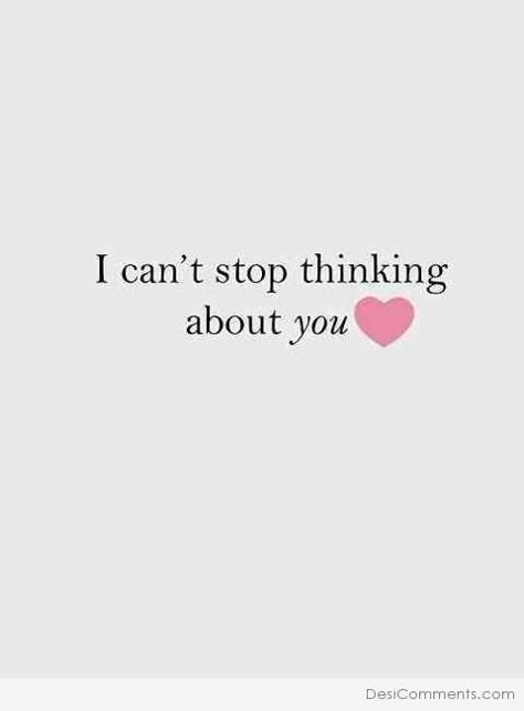 I Can't Stop Thinking About You I Can't Stop Thinking Of You, I Am Always Thinking About You, Thinking About You All The Time, Can’t Get You Out Of My Head Quotes, Never Stop Loving You Quotes, I Keep Thinking About You, I'm Thinking About You, I Can’t Stop Thinking About You Text Message, I Can’t Stop Thinking About You