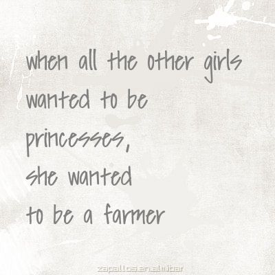 //Not always a farmer, but as smart as one, and never wanted to be a princess.  Something is just not right with princesses.  Just saying. Farm Life Quotes, Dream Daughter, Farmer Quotes, So God Made A Farmer, God Made A Farmer, Farm Quotes, Farmers Wife, Farmer Wife, Marine Biologist