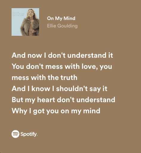 And now I don’t understand it You don’t mess with love, you mess with the truth And I know I shouldn’t say it But my heart don’t understand Why I got you on my mind Ellie Goulding Lyrics, Language Quotes, I Dont Understand, Ellie Goulding, On My Mind, Mindfulness Quotes, Dont Understand, I Got You, Girly Girl