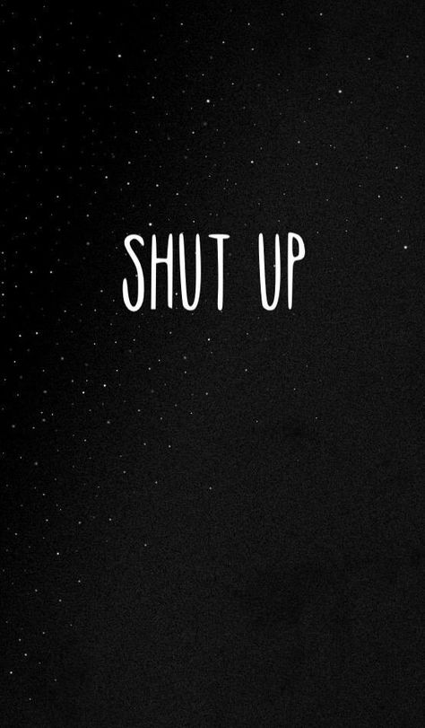 Shut Up | Me and My Mental Health Matters Galaxy Wallpaper Quotes, Sarcastic Wallpaper, Samsung Wallpapers, Sassy Wallpaper, Galaxy Background, Janis Joplin, Wallpaper For Your Phone, More Wallpaper, Tumblr Wallpaper