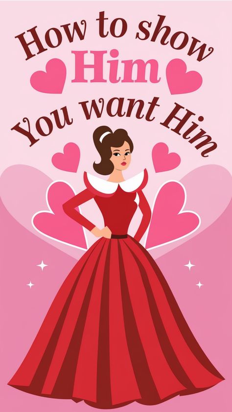 Romantic illustration of a woman in a red dress with hearts and the text "How to show Him you want Him". Get His Attention, What Makes A Man, Rebuilding Trust, Get A Boyfriend, Thinking About You, Dating World, Acts Of Kindness, Human Connection, Feeling Stuck