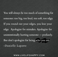 Too Much Quotes, Danielle Laporte, Live Life Happy, Too Loud, Wonderful Words, Quotable Quotes, Good Thoughts, Note To Self, Good Advice