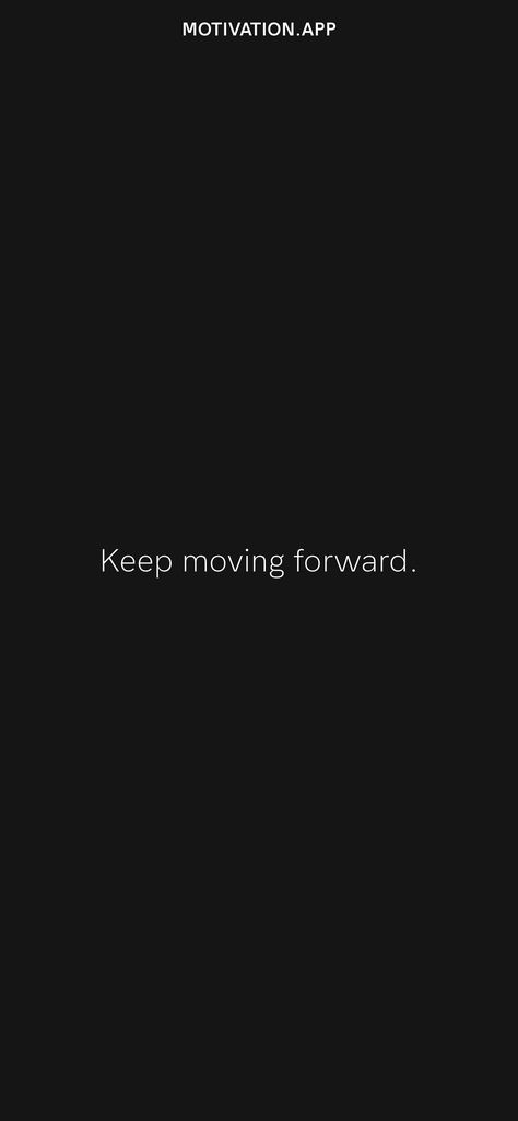 Keep moving forward. From the Motivation app: https://motivation.app/download Motivation To Keep Going Moving Forward, Forward Movement Quotes, Move Forward Wallpaper, Keep Moving Tattoo, Keep Moving Forward Wallpaper, Look Ahead Quotes, Keep Moving Forward Tattoo, Keep Moving Quotes, Vision Manifestation