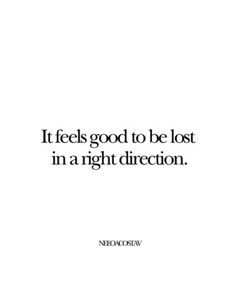 It feels good to be lost in the right direction. Optimist Quotes, Book Excerpts, Direction Quotes, Bag Quotes, World Quotes, Feeling Lost, Life Tips, Comfort Zone, Losing Me