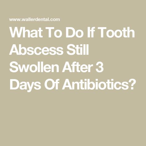 What To Do If Tooth Abscess Still Swollen After 3 Days Of Antibiotics? Abscess Tooth, Swollen Gum, Dental Cleaning, Dental Surgery, After 3, Three Days, Be Still, Healthy Living, Healing