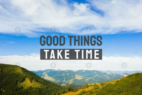 Landscape Motivational Quotes, Scientific Quote, Mountain Quotes, Have Patience, Things Take Time, Having Patience, Good Things Take Time, School Quotes, Positive Quotes For Life