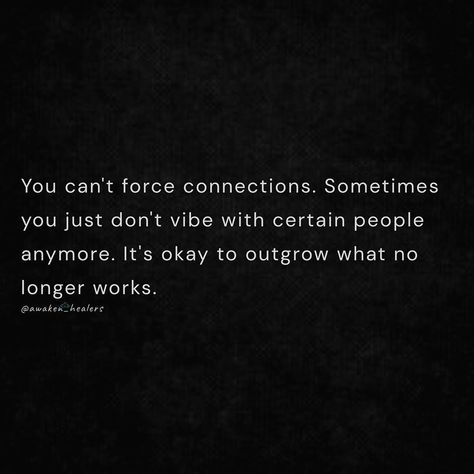 Photo by Awaken Healers on June 24, 2020. Image may contain: text that says 'You can't force connections. Sometimes you just don't vibe with certain people anymore. It's okay to outgrow what no longer works. @awaken_healers healers @awakea' Truth About People, It's Okay, Say What, Its Okay, The Truth, It Works, Force