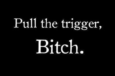 Pull the trigger, bitch. Pull The Trigger, Silence Quotes, Dialogue Prompts, Writing Dialogue, Story Prompts, Quotes Aesthetic, Stop Talking, Favorite Words, Story Inspiration