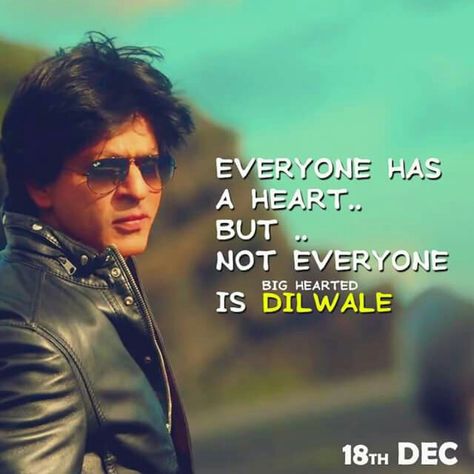 Everyone has a heart...but...not everyone is #Diwale. (Big Hearted) Shah Rukh Khan Dialogues, Shahrukh Khan Dialogues, Srk Dialogues, Srk Quotes, Dilwale 2015, Shah Rukh Khan Quotes, Romantic Dialogues, Bollywood Dialogues, Filmy Quotes