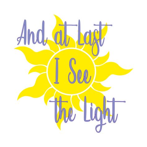 Disney Tangled Quotes, At Last I See The Light, Tangled Quotes Inspirational, Rapunzel Cricut, See The Light Tangled, I See The Light Tangled, Tangled Room, 2025 Bujo, Tangled Quotes