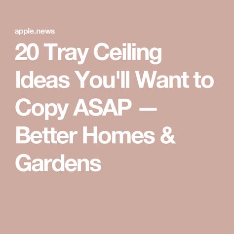 20 Tray Ceiling Ideas You'll Want to Copy ASAP — Better Homes & Gardens Lighted Tray Ceiling Ideas, Tray Ceiling Design Ideas, Pan Ceiling Ideas, Wallpapered Tray Ceiling, Double Tray Ceiling Ideas, Painting Ceiling Beams, Beams In A Tray Ceiling, Ceiling Border Ideas, Tray Ceilings