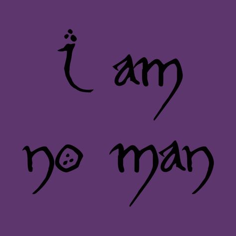 Lord Of The Rings Shirt Ideas, I Am No Man Tattoo Lotr, I Am No Man Tattoo Eowyn, I Am No Man Tattoo Elvish, I Am No Man Eowyn, I Am No Man Lotr, I Am No Man Tattoo, Eowyn Tattoo, I Am No Man