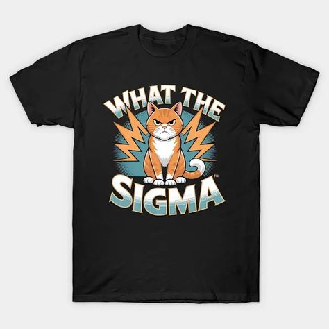 ERM, What The Sigma Meme Cat Ironic Brainrot Y2K - What The Sigma - T-Shirt | TeePublic Sigma Man, Meme Quote, Meme Cat, Humor Quote, Y2k Tshirt, Y2k T Shirt, Meme Design, Love Memes, Memes Quotes