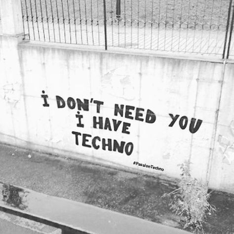 I don't need you I have techno Rave Quotes, Techno Quotes, Techno Clothes, Berlin Techno, Techno Party, Minimal Techno, Dont Need You, I Dont Need You, Rave Music