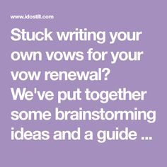 Stuck writing your own vows for your vow renewal? We've put together some brainstorming ideas and a guide as an exercise to get you started. Wedding Renewal Vows To Husband, Renewal Quotes, Writing Vows, Renewal Dress, Writing Your Own Vows, Wedding Vow Renewal Ceremony, 25th Wedding Anniversary Party, Vow Renewal Invitations, Vowel Renewal