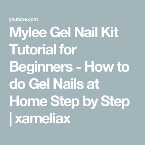 Mylee Gel Nail Kit Tutorial for Beginners - How to do Gel Nails at Home Step by Step | xameliax How To Apply Gel Nails Step By Step, Gel Nails Step By Step, Nails Step By Step, Gel Nails At Home, Gel Nail Kit, Gel Nail Designs, Nails At Home, Nail Kit, Top Tips