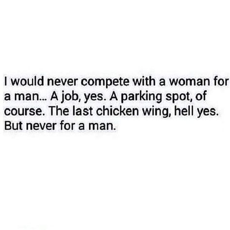 Job, parking spot and definitely food but I'd never compete with another woman for a man!!! Competing With Another Woman, Ship Quotes, Boss Moves, Parking Spot, Get My Life Together, Twitter Quotes Funny, Personal Quotes, Inspiring Quotes About Life, Quotes Funny