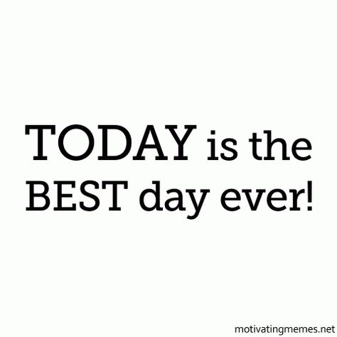 TODAY is the BEST day ever! Best Day Ever Quotes, Today Is The Best Day, Inspirational Qoutes, Sense Of Purpose, In The Now, Negative Self Talk, Quotes Images, The Best Day, Self Talk