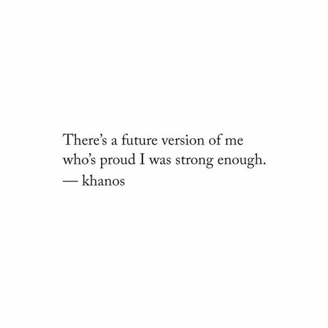 There's a future version of me who's proud I was strong enough. - Khanos Insta Quotes, Motivation Positive, Don't Quit, Aesthetic Things, Word Play, Visual Statements, Poem Quotes, Self Love Quotes, Poetry Quotes