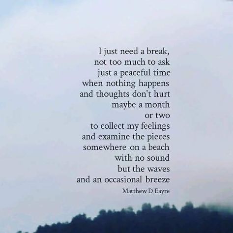 #mondayinspiration I Need An Escape Quotes, Quotes About Needing A Break, I Just Need A Break Quotes, I Need A Break Quotes Life, Need A Break Quotes, A Break Quotes, Needing A Break Quotes, Escape Quotes, Ignore Me Quotes