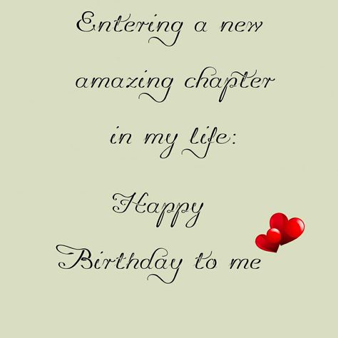 entering a new amazing chapter in my life: happy birthday to me Chapter 29 Birthday Quotes, Entering A New Chapter In Life, Birthday Wishes For Self Life, Happy Birthday Myself Quote, Birthday Quotes For Me Its My Birthday Quotes For Me, Happy Birthday Wishes For My Self, Birthday Write Up For Myself, My Birthday Quotes For Me, My Birthday Wish For Myself Quotes