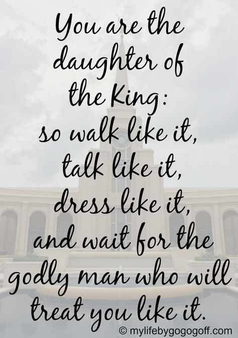 You are the daughter of the King; so walk like it, talk like it, dress like it, and wait for the godly man who will treat you like it. Love Quotes Soulmate, Best Friend Soul Mate, Daughter Of The King, Soulmate Quotes, Quotes Of The Day, Lds Quotes, Daughters Of The King, Godly Man, Daughter Of God