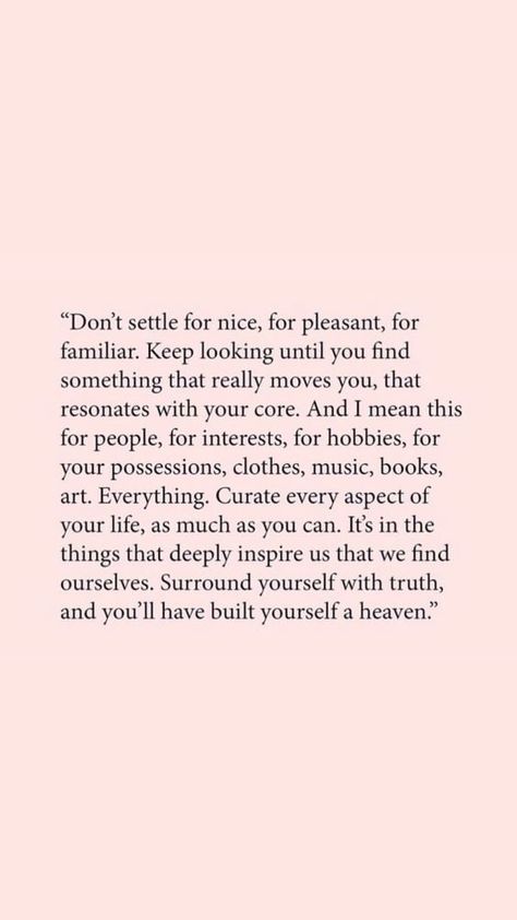 Don't settle for nice, for pleasant, for familiar...Surround yourself with truth, and you'll have built yourself a heaven  #personalgrowth #selfesteem #selfimprovement #selfdevelopment Motivation Meme, Motivation Positive, Thinking Quotes, Diet Motivation, Ernest Hemingway, Visual Statements, Self Love Quotes, Pretty Words, The Words