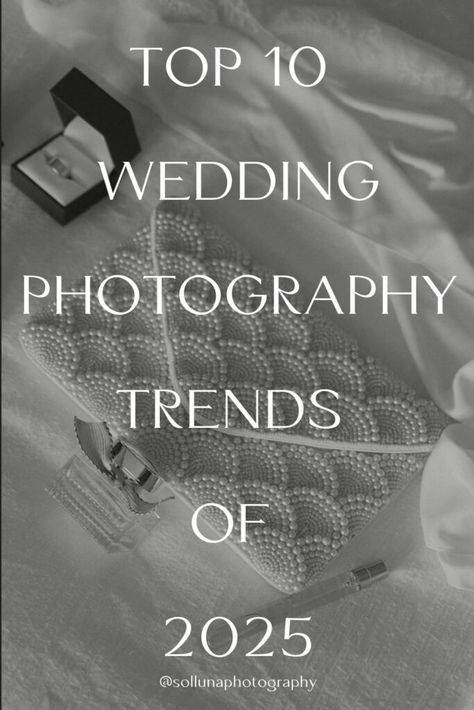 Top 10 Wedding Photography Trends of 2025 - sollunaphotography.com Wedding Inspo Photos, Weddings 2025 Trends, Wedding 2025 Trends, Wedding Trends For 2025, Wedding Photo Styles, Wedding Photo Shots, Fun Wedding Photo Ideas, Wedding Photography Trends, Classic Wedding Photos