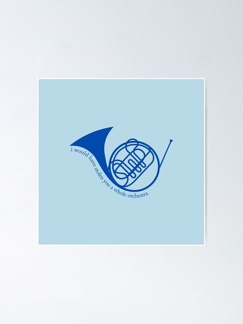 "How I Met Your Mother - Blue French Horn - I would have stolen you a whole orchestra" Poster for Sale by niamhconte French Horn Tattoo, How I Met Your Mother Blue French Horn, Blue French Horn Tattoo, How I Met Your Mother Minimalist Poster, French Horn Aesthetic, Horn Tattoo, Orchestra Poster, French Horn Illustration, French Horn Painting