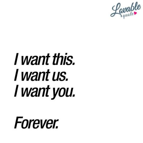 "I want this. I want us. I want you. Forever." Enjoy this ro Quotes Love For Him, I Want You Forever, Romantic Quotes For Her, Love For Him, Forever Quotes, Love Quotes For Her, Boyfriend Quotes, The Perfect Guy, Trendy Quotes