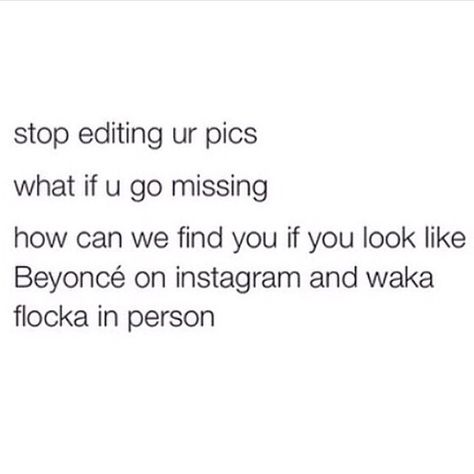 Stop Using Filters Quotes, Fool Quotes, Filter Quotes, Fake Quotes, Waka Flocka, Best Of Tumblr, Different Quotes, Photo Filters, I Cant Even