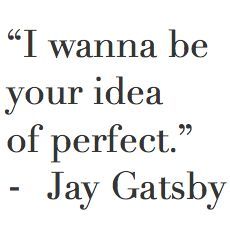 "I wanna be your idea of perfect." - Jay Gasby #TheGreatGatsby #GatsbyQuote #qoteoftheday #lovelyquote #qotd #FScottFitzgerald Great Gatsby Love Quotes, The Great Gatsby Quotes, Lizzy Bennet, Great Gatsby Quotes, Jay Gatsby, Fitzgerald Quotes, The American Dream, Literature Quotes, Old Love