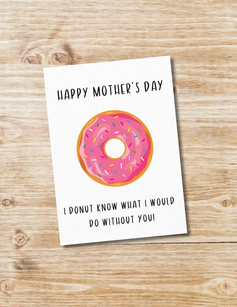 Donut Pun, Printable Greeting Card, Cute and Funny | Instant Download, Pun, Mother Mother’s Day Card Puns, Mothers Day Puns, Donut Pun, Birthday Cards For Mother, Happy Birthday Cards Diy, Punny Cards, Kids Notes, Birthday Card Drawing, Motivational Cards