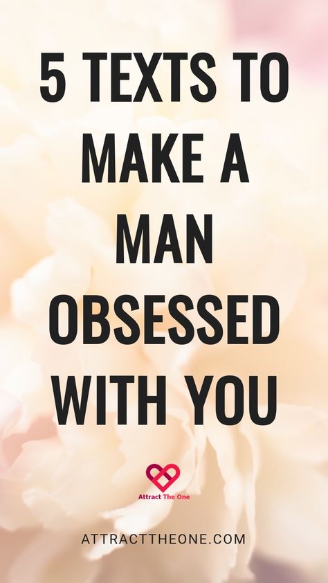 "Five texts to make a man obsessed with you in bold text on a floral background." Tips To Make Him Obsessed With You, Obsessed With Him Quotes, How To Make Him Want You, Obsessed Affirmations, Flirty Text, Make Him Chase You, Understanding Men, Thinking About You, Obsessed With Him