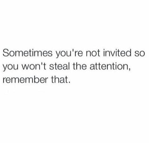 Sometimes you're not invited so you won't steal the attention remember that... Invited Quotes, Welcome Quotes, Not Invited, Trying To Be Happy, Small Quotes, Perfect Sense, Motivational Words, Encouragement Quotes, Fact Quotes