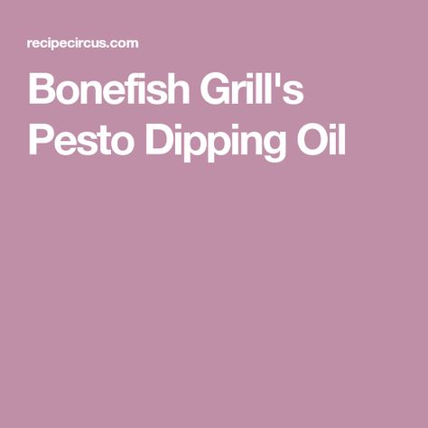 Bonefish Grill's Pesto Dipping Oil Bonefish Grill Bread Recipe, Grilled Bread Recipes, Bonefish Grill Recipes, Bread Dipping Oil Recipe, Dipping Oil Recipe, Olive Oil Dip For Bread, Olive Oil Dip, Bread Oil, Bread Dipping Oil