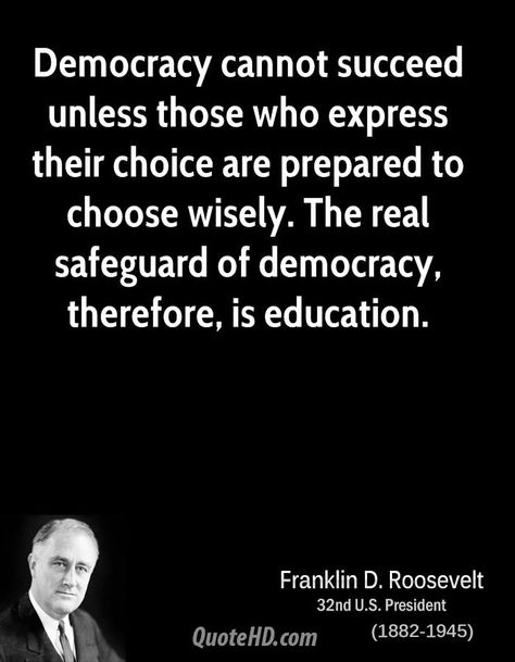 ... wisely. The real safeguard of democracy, therefore, is education Quotes About Democracy, Fdr Quotes, Pop Art History, Democracy Quotes, Franklin D. Roosevelt, Roosevelt Quotes, Franklin D Roosevelt, History Quotes, Historical Quotes