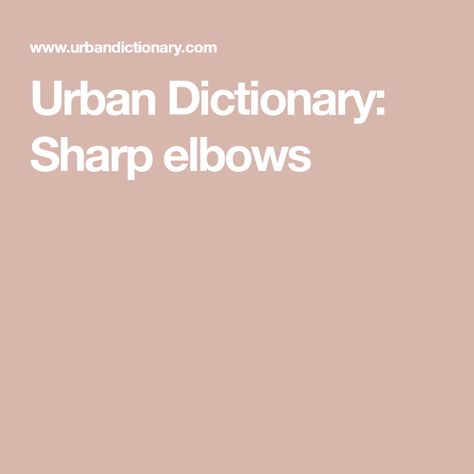 Urban Dictionary: Sharp elbows Urban Dictionary Funny, Urban Dictionary, It's Meant To Be, Other People, The Way, Sense, Funny