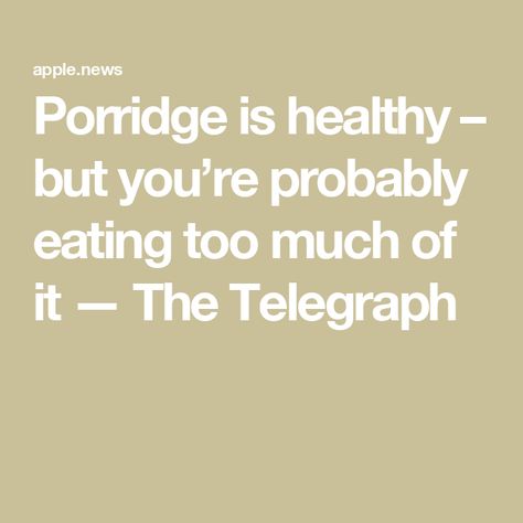 Porridge is healthy – but you’re probably eating too much of it — The Telegraph Wrapped Dates, Bacon Wrapped Dates, Eating Too Much, Ate Too Much, Bacon Wrapped, Bacon, Healthy Food, Dates, Benefits