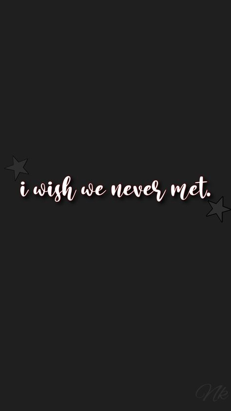 I Wish We Never Met Quotes, Sometimes I Wish I Never Met You, Wish I Never Met You, I Wish I Never Met You, I Wish We Never Met, Wish We Never Met, Single Motivation, Meeting You Quotes, Exist Quotes