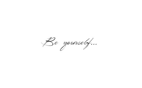 Be yourself... Being Yourself Tattoo, Be Good To Yourself Tattoo, Always Be Yourself Tattoo, Be You Tattoo Words, Be The Best Version Of Yourself Tattoo, Be Yourself Tattoo, Ein Wort Tattoo, Tatoo Dog, Wörter Tattoos