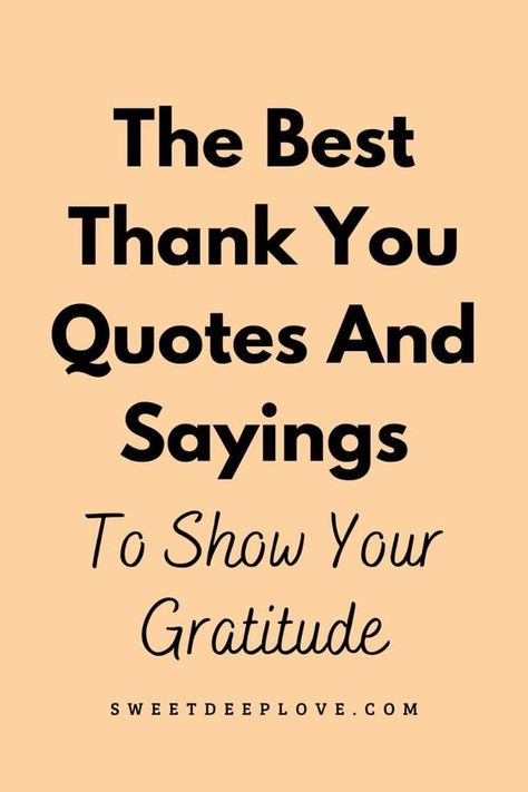 Here are the best thank you quotes and thank you sayings to show gratitude or appreciation for the support of your friends, boyfriend, mom, husband, dad, son,  or daughter. They also include teacher appreciation quotes. These gratitude quotes can be used to thank people for their support on your birthday and for other things Can't Thank You Enough Quotes, Thanks For Your Support Quotes Gratitude, Thank You For Helping Me Quotes, Thank You Quotes Coworkers, Thank You Mentor Quotes Gratitude, Thank You Volunteers Quotes, Thank You For Being A Good Man, Sincere Thank You Note Words, Heartfelt Thank You Quotes