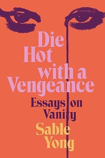 Die Hot with a Vengeance: Essays on Vanity: Yong, Sable: 9780063236486: Amazon.com: Books 2024 Books, Cultural Change, Summer Reads, Best Book Covers, Unread Books, Self Exploration, Recommended Books To Read, Be Encouraged, Stand Up Comedians